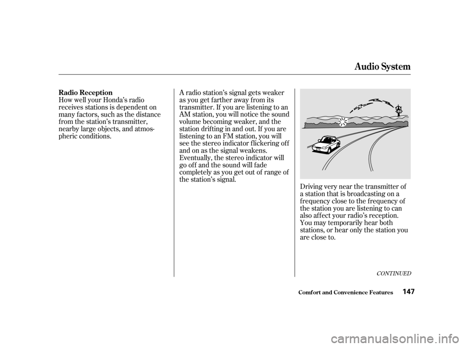 HONDA CIVIC COUPE 2001 7.G Owners Manual CONT INUED
Driving very near the transmitter of
a station that is broadcasting on a
f requency close to the f requency of
the station you are listening to can
also af f ect your radio’s reception.
Y