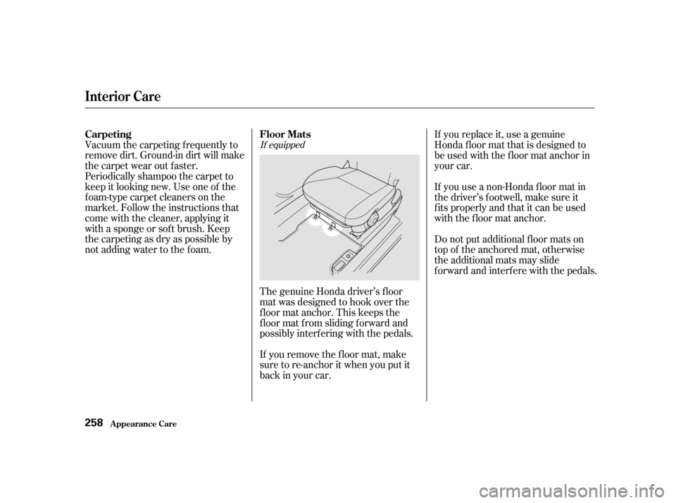 HONDA CIVIC COUPE 2001 7.G Owners Manual Vacuum the carpeting f requently to
remove dirt. Ground-in dirt will make
the carpet wear out f aster.
Periodically shampoo the carpet to
keep it looking new. Use one of the
foam-type carpet cleaners HONDA CIVIC COUPE 2001 7.G Owners Manual Vacuum the carpeting f requently to
remove dirt. Ground-in dirt will make
the carpet wear out f aster.
Periodically shampoo the carpet to
keep it looking new. Use one of the
foam-type carpet cleaners