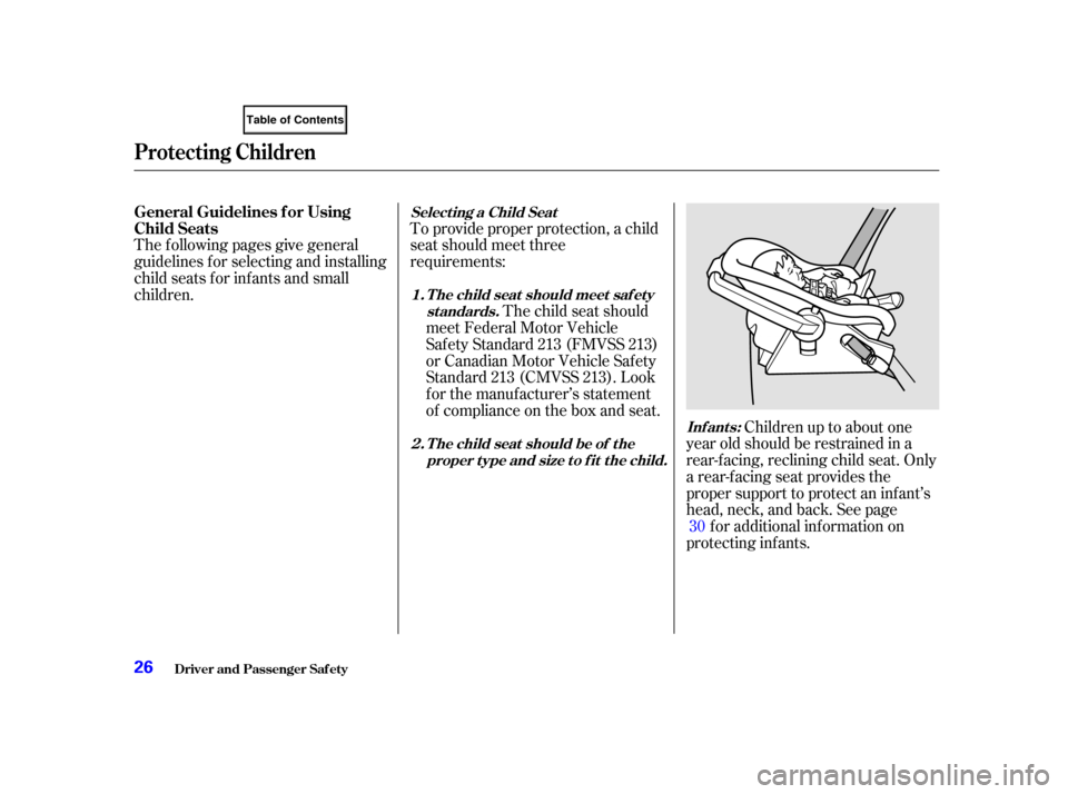 HONDA CIVIC COUPE 2001 7.G Owners Manual The f ollowing pages give general
guidelines f or selecting and installing
child seats f or inf ants and small
children.To provide proper protection, a child
seat should meet three
requirements:
The c