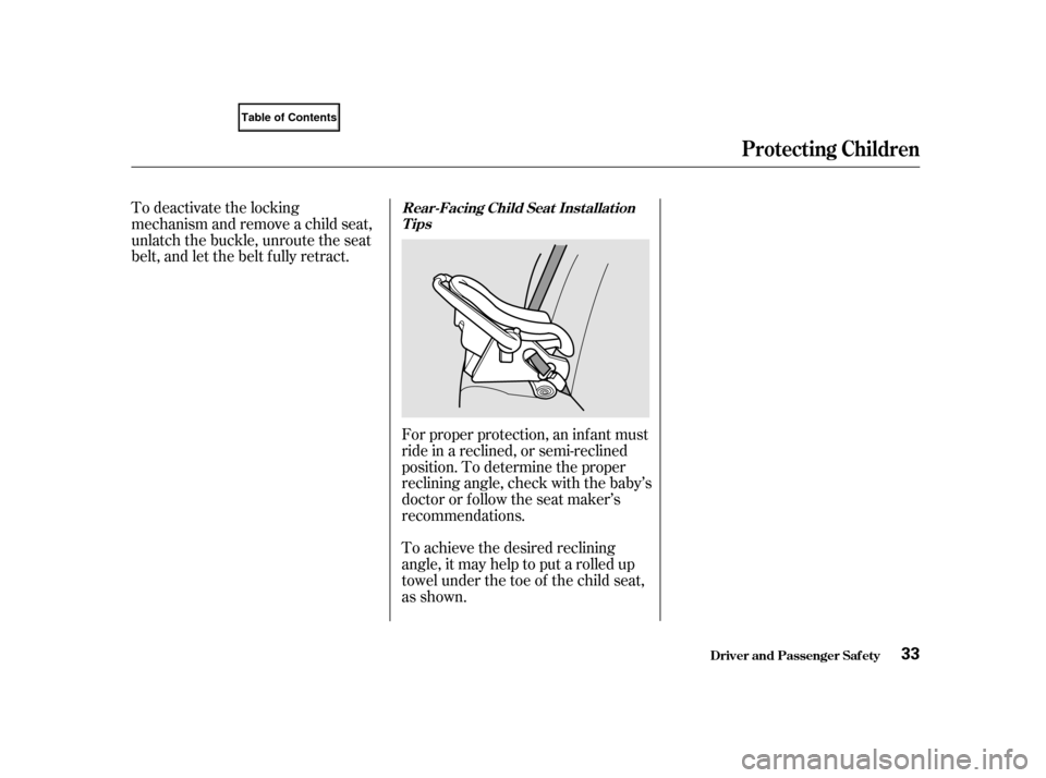 HONDA CIVIC COUPE 2001 7.G Owners Manual Forproperprotection,aninfantmust
ride in a reclined, or semi-reclined
position. To determine the proper
reclining angle, check with the baby’s
doctor or f ollow the seat maker’s
recommendations.
T