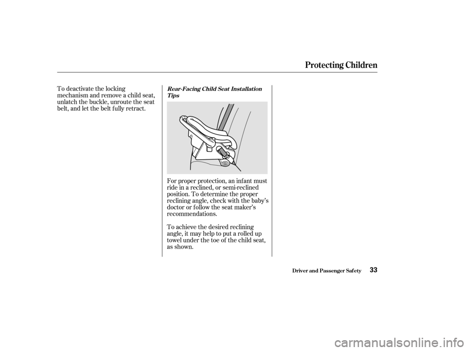 HONDA CIVIC COUPE 2002 7.G Owners Manual Forproperprotection,aninfantmust 
ride in a reclined, or semi-reclined
position. To determine the proper
reclining angle, check with the baby’s
doctor or f ollow the seat maker’s
recommendations. 