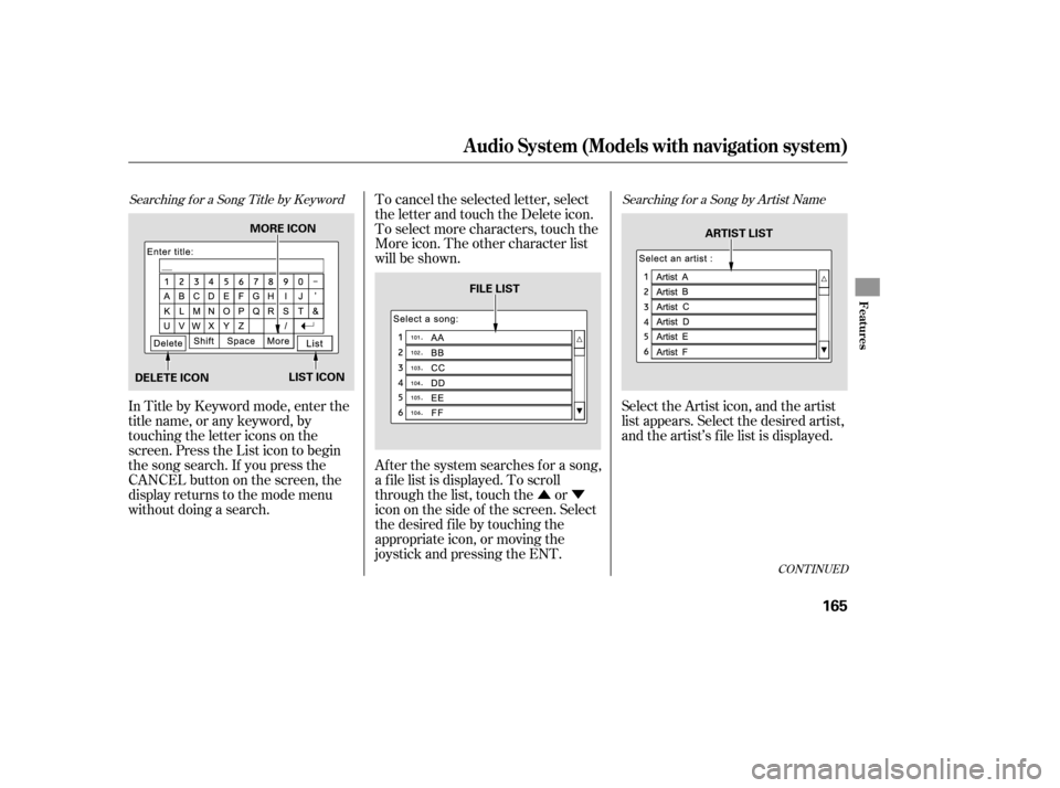 HONDA CIVIC COUPE 2006 8.G Owners Manual ÛÝ
Searching f or a Song Title by KeywordSearching f or a Song by Artist Name
In Title by Keyword mode, enter the
title name, or any keyword, by
touching the letter icons on the
screen. Press the 