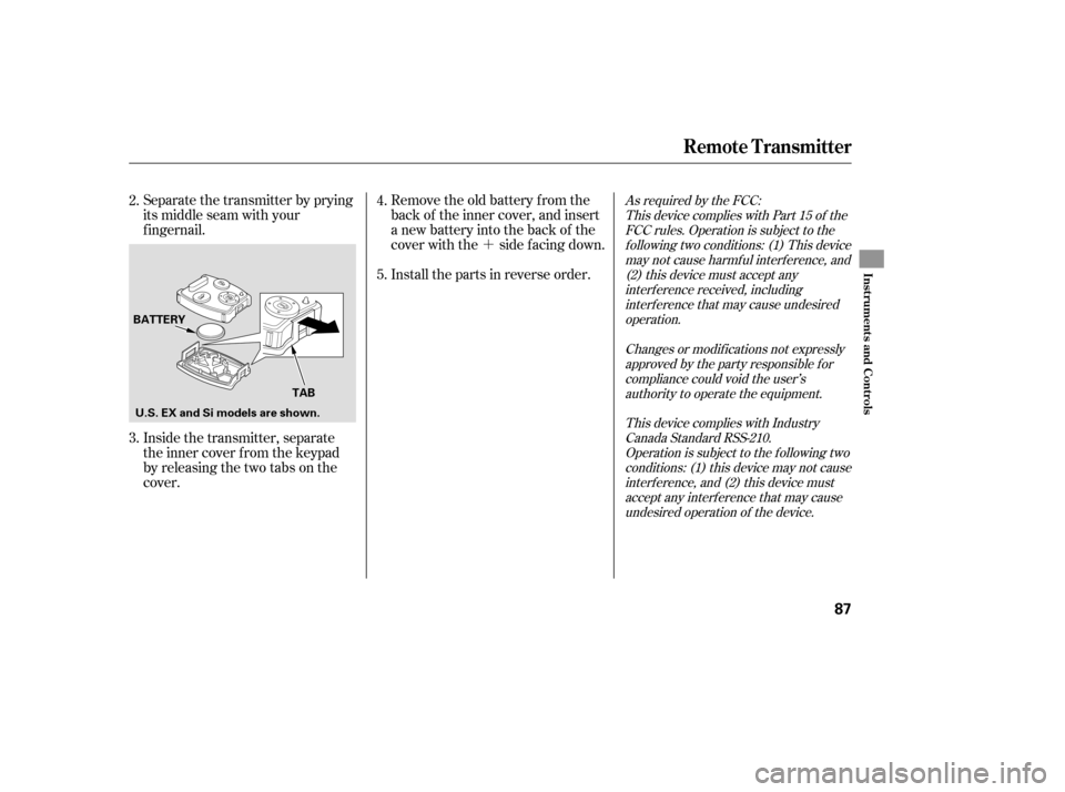 HONDA CIVIC COUPE 2006 8.G Owners Manual ´
As required by the FCC:This device complies with Part 15 of theFCC rules. Operation is subject to thef ollowing two conditions: (1) This devicemay not cause harmf ul interf erence, and(2) this dev HONDA CIVIC COUPE 2006 8.G Owners Manual ´
As required by the FCC:This device complies with Part 15 of theFCC rules. Operation is subject to thef ollowing two conditions: (1) This devicemay not cause harmf ul interf erence, and(2) this dev