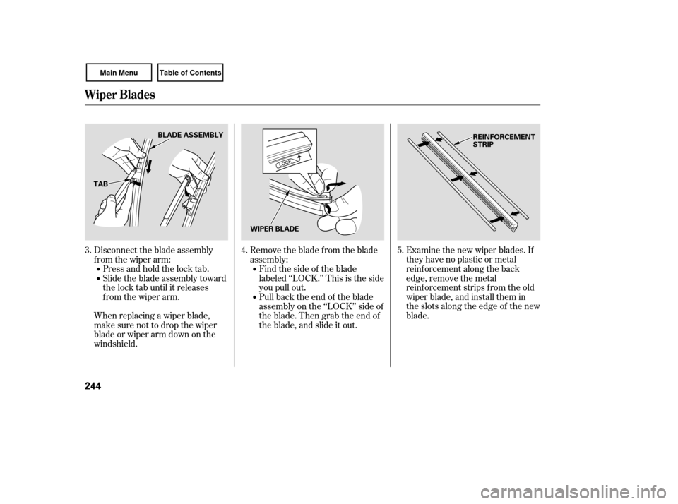 HONDA CIVIC COUPE 2007 8.G Owners Manual Examine the new wiper blades. If
they have no plastic or metal
reinf orcement along the back
edge, remove the metal
reinf orcement strips f rom the old
wiper blade, and install them in
the slots along