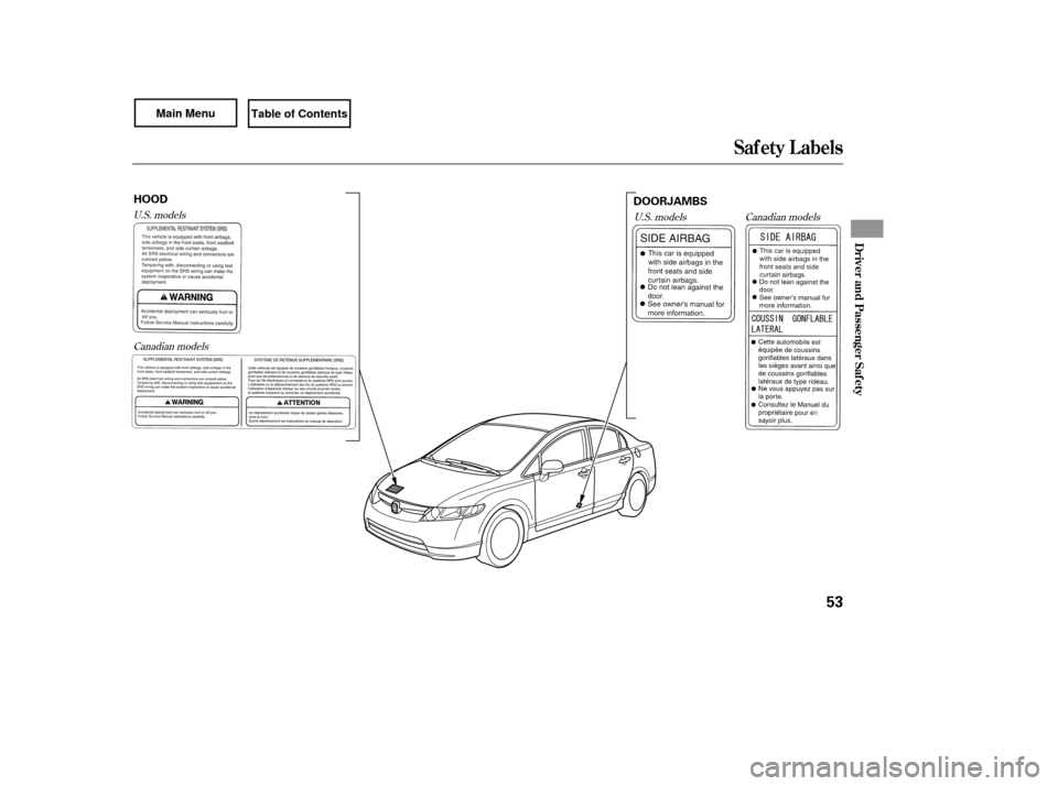 HONDA CIVIC COUPE 2007 8.G Owners Manual Canadian models
U.S. models
U.S. models
Canadian models
Saf ety L abels
Driver and Passenger Saf ety
53
HOOD DOORJAMBS 