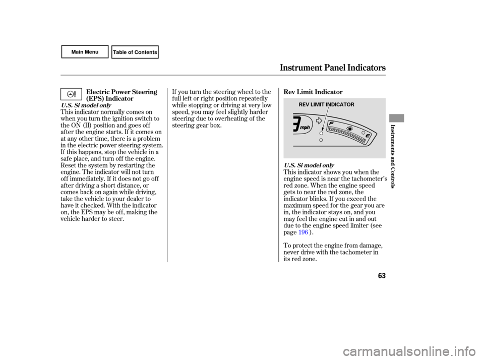 HONDA CIVIC COUPE 2007 8.G Owners Manual If you turn the steering wheel to the
full left or right position repeatedly
while stopping or driving at very low
speed, you may feel slightly harder
steering due to overhe ating of th HONDA CIVIC COUPE 2007 8.G Owners Manual If you turn the steering wheel to the
full left or right position repeatedly
while stopping or driving at very low
speed, you may feel slightly harder
steering due to overhe ating of th