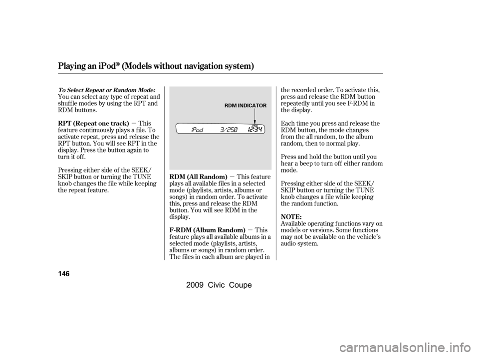 HONDA CIVIC COUPE 2009 8.G Owners Manual µµ
µ
You can select any type of repeat and
shuf f le modes by using the RPT and
RDM buttons.
Pressing either side of the SEEK/
SKIP button or turning the TUNE
knob changes the f ile while kee HONDA CIVIC COUPE 2009 8.G Owners Manual µµ
µ
You can select any type of repeat and
shuf f le modes by using the RPT and
RDM buttons.
Pressing either side of the SEEK/
SKIP button or turning the TUNE
knob changes the f ile while kee