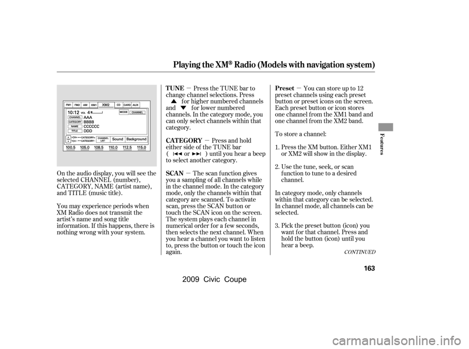 HONDA CIVIC COUPE 2009 8.G Owners Manual µ
µ
µ
µ
Ý
Û
Pick the preset button (icon) you
want f or that channel. Press and
hold the button (icon) until you
hear a beep.
In category mode, only channels
within that category can be s HONDA CIVIC COUPE 2009 8.G Owners Manual µ
µ
µ
µ
Ý
Û
Pick the preset button (icon) you
want f or that channel. Press and
hold the button (icon) until you
hear a beep.
In category mode, only channels
within that category can be s