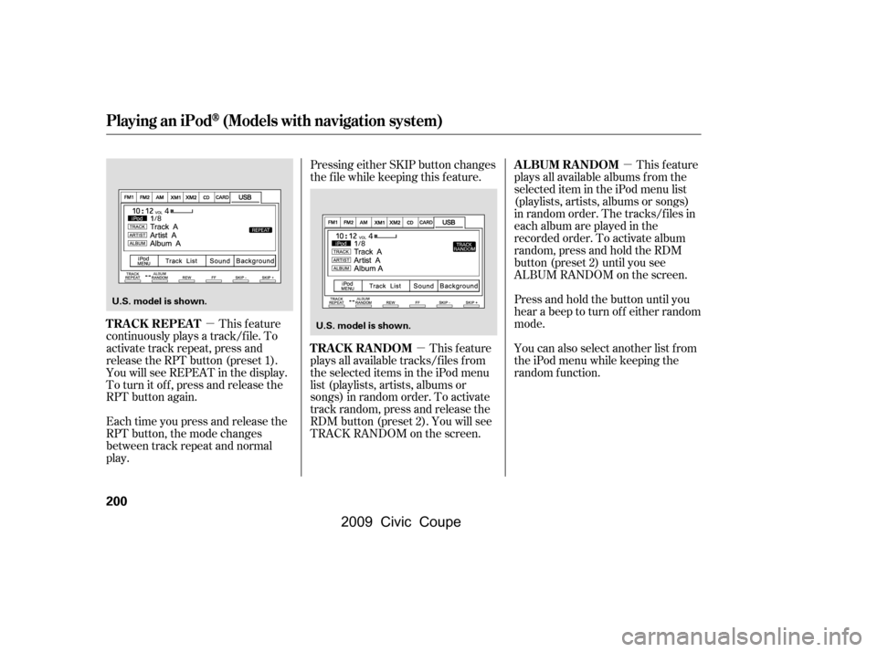 HONDA CIVIC COUPE 2009 8.G Owners Manual µµµ
This feature
continuously plays a track/f ile. To
activate track repeat, press and
release the RPT button (preset 1).
You will see REPEAT in the display.
To turn it of f , press and relea HONDA CIVIC COUPE 2009 8.G Owners Manual µµµ
This feature
continuously plays a track/f ile. To
activate track repeat, press and
release the RPT button (preset 1).
You will see REPEAT in the display.
To turn it of f , press and relea
