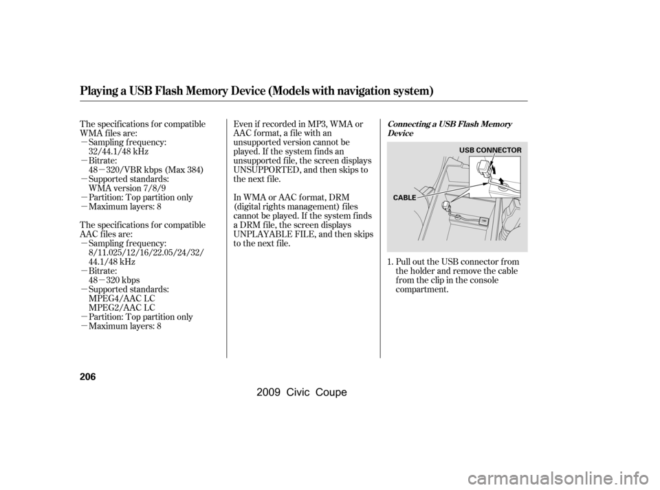 HONDA CIVIC COUPE 2009 8.G Owners Manual µ
µ
µ
µ
µ
µ
µ
µ
µ
µ
µ
µ
Pull out the USB connector f rom
the holder and remove the cable
f rom the clip in the console
compartment.
Bitrate:
48 320/VBR kbps (Max 384) HONDA CIVIC COUPE 2009 8.G Owners Manual µ
µ
µ
µ
µ
µ
µ
µ
µ
µ
µ
µ
Pull out the USB connector f rom
the holder and remove the cable
f rom the clip in the console
compartment.
Bitrate:
48 320/VBR kbps (Max 384)