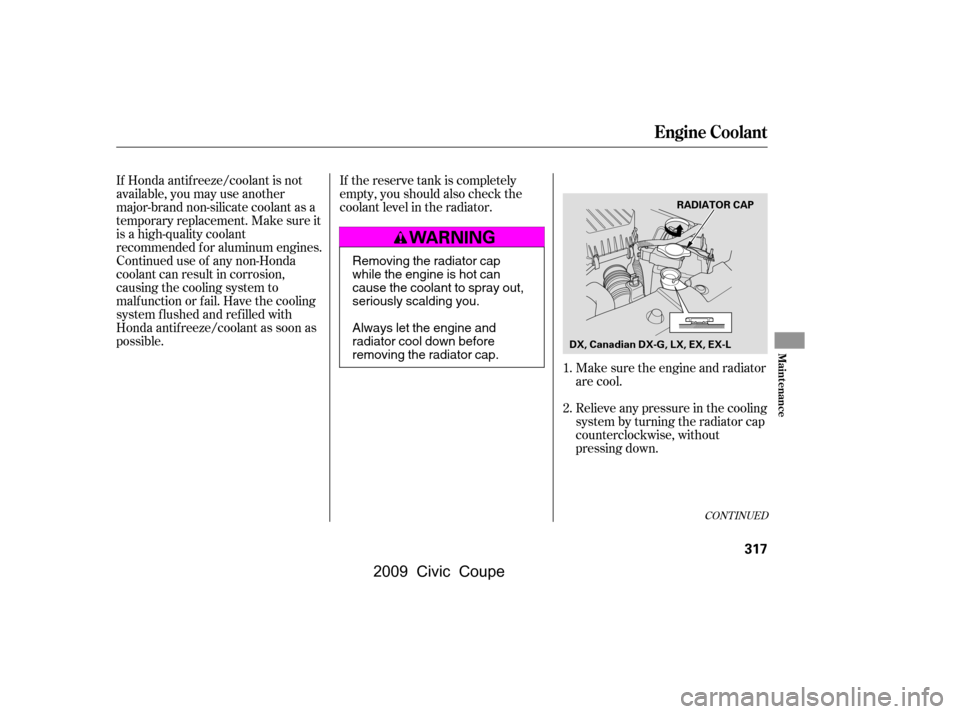 HONDA CIVIC COUPE 2009 8.G Owners Manual If Honda antif reeze/coolant is not
available, you may use another
major-brand non-silicate coolant as a
temporaryreplacement.Makesureit
is a high-quality coolant
recommended f or aluminum engines. HONDA CIVIC COUPE 2009 8.G Owners Manual If Honda antif reeze/coolant is not
available, you may use another
major-brand non-silicate coolant as a
temporaryreplacement.Makesureit
is a high-quality coolant
recommended f or aluminum engines.