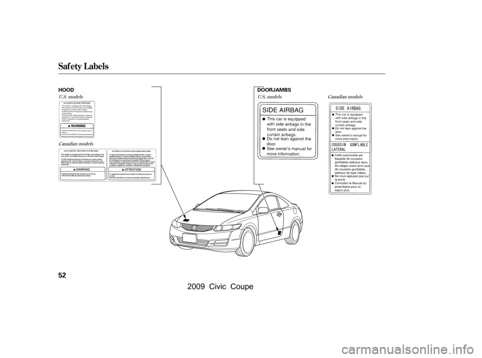 HONDA CIVIC COUPE 2009 8.G Owners Manual Canadian models
U.S. models
Canadian models U.S. models
Saf ety L abels
52
HOOD
DOORJAMBS
\f—\f—\fy
\f\fy
(+\fy\f\fy
 2009  Civic  Coupe   