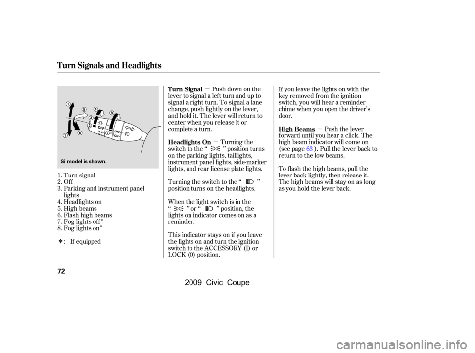 HONDA CIVIC COUPE 2009 8.G Owners Manual µµ µ
Î
Î
Î
Push down on the
lever to signal a lef t turn and up to
signal a right turn. To signal a lane
change, push lightly on the lever,
and hold it. The lever will return to
center HONDA CIVIC COUPE 2009 8.G Owners Manual µµ µ
Î
Î
Î
Push down on the
lever to signal a lef t turn and up to
signal a right turn. To signal a lane
change, push lightly on the lever,
and hold it. The lever will return to
center