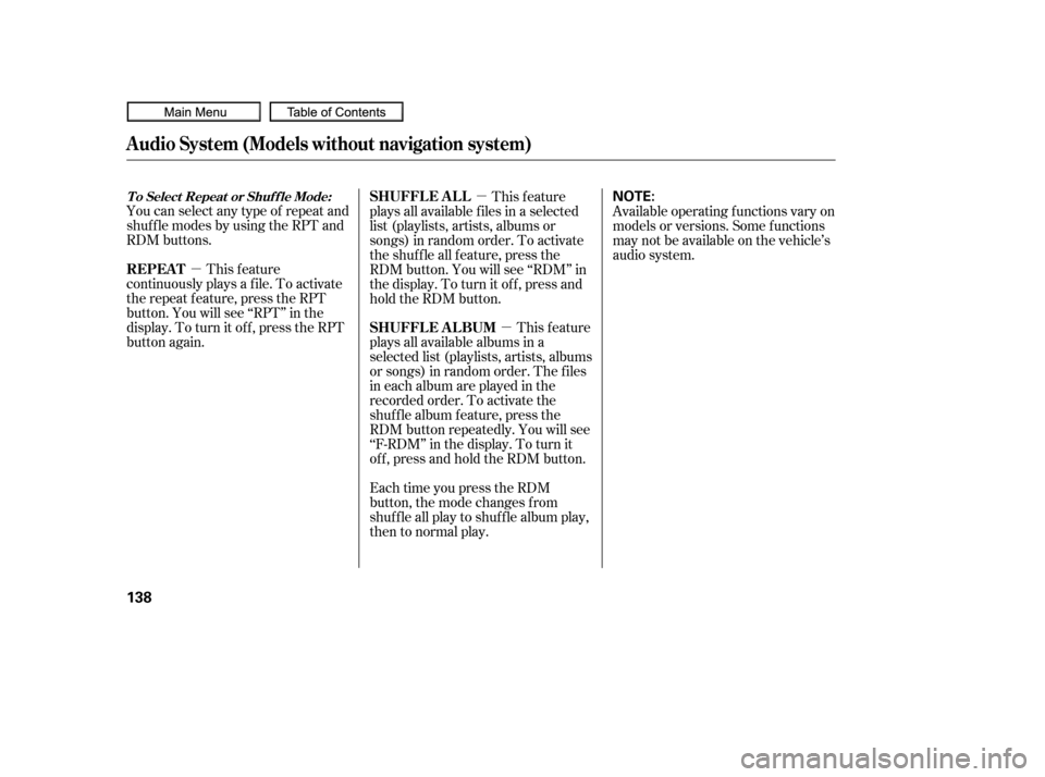 HONDA CIVIC COUPE 2010 8.G Owners Manual µµ
µ
You can select any type of repeat and
shuf f le modes by using the RPT and
RDM buttons.
This feature
continuously plays a f ile. To activate
the repeat f eature, press the RPT
button. You w HONDA CIVIC COUPE 2010 8.G Owners Manual µµ
µ
You can select any type of repeat and
shuf f le modes by using the RPT and
RDM buttons.
This feature
continuously plays a f ile. To activate
the repeat f eature, press the RPT
button. You w