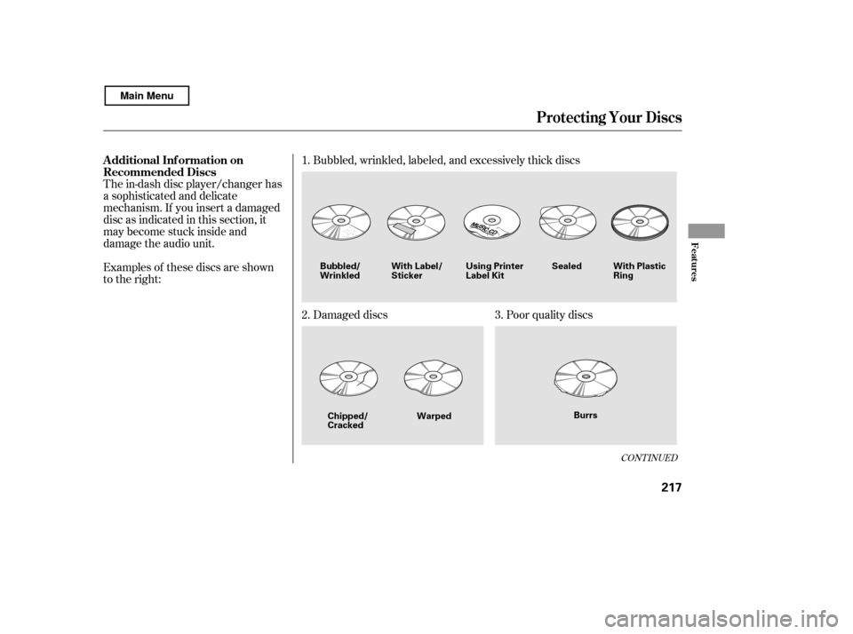 HONDA CIVIC COUPE 2011 8.G Owners Manual The in-dash disc player/changer has 
a sophisticated and delicate
mechanism. If you insert a damaged
disc as indicated in this section, it
maybecomestuckinsideand
damage the audio unit. 
Examples of t