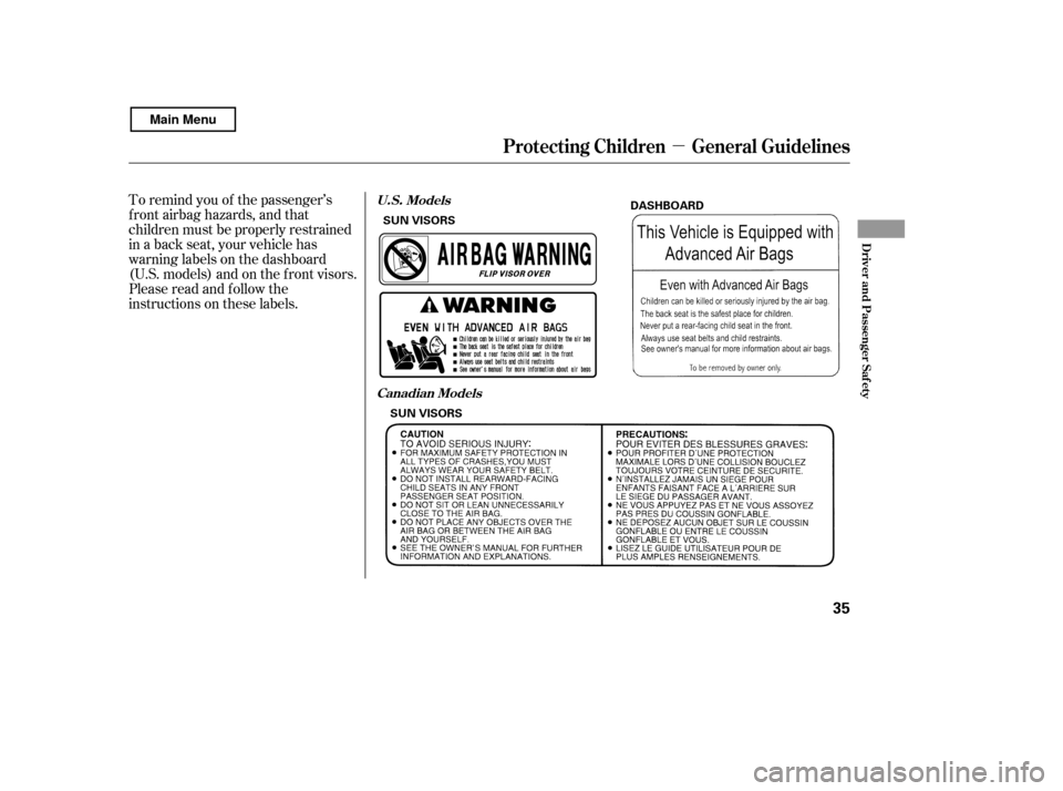HONDA CIVIC COUPE 2011 8.G Owners Manual µ
To remind you of the passenger’s 
f ront airbag hazards, and that
children must be properly restrained
in a back seat, your vehicle has
warninglabelsonthedashboard
(U.S. models) and on the f ron