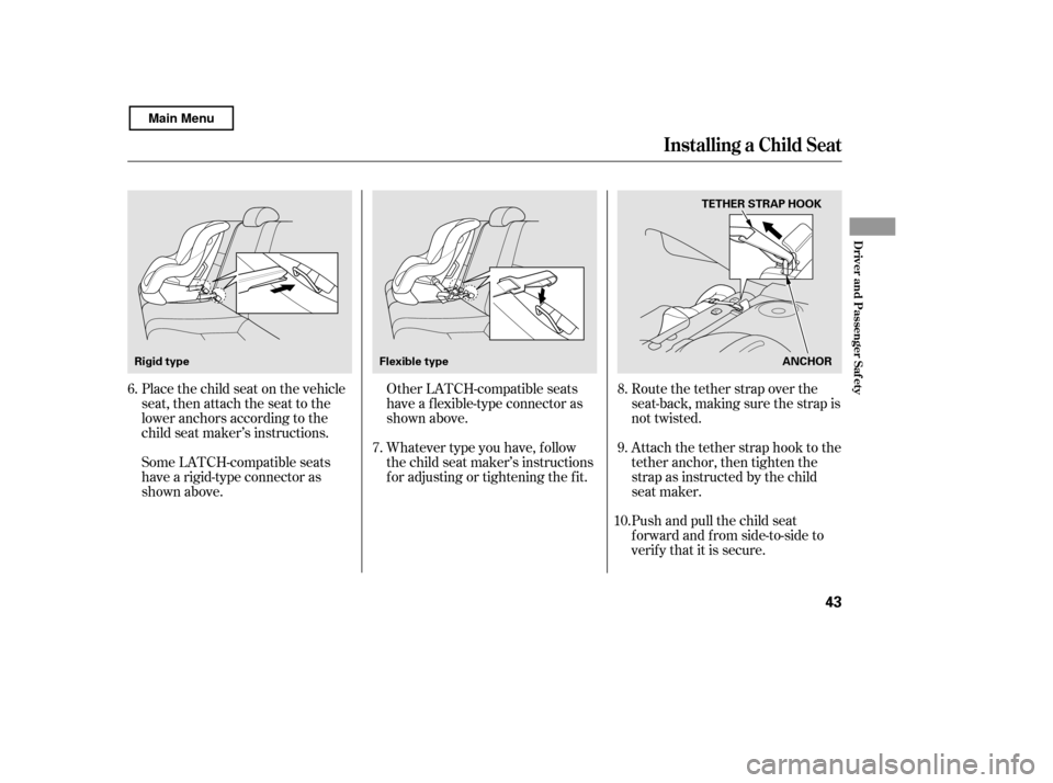 HONDA CIVIC COUPE 2011 8.G Owners Manual Push and pull the child seat 
f orward and f rom side-to-side to
verif y that it is secure.
Other LATCH-compatible seats
have a f lexible-type connector as
shown above. 
Whatever type you have, f ollo
