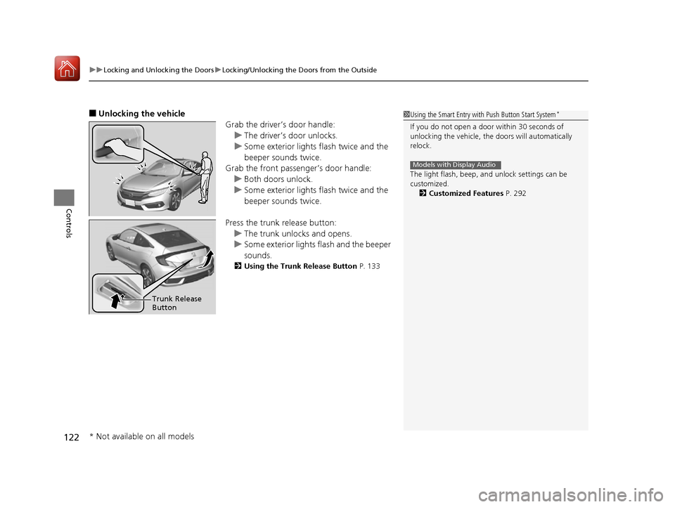 HONDA CIVIC COUPE 2016 10.G Owners Manual uuLocking and Unlocking the DoorsuLocking/Unlocking the Doors from the Outside
122
Controls
■ Unlocking the vehicle
Grab the driver’s door handle:
uThe driver’s door unlocks.
uSome exterior ligh