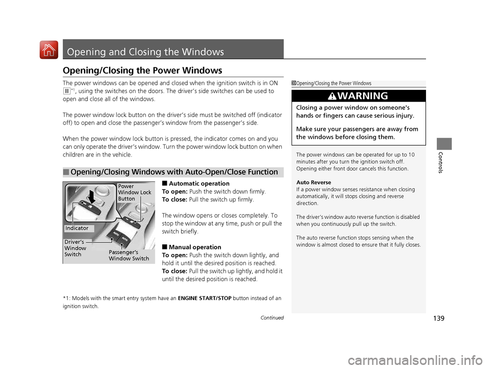 HONDA CIVIC COUPE 2016 10.G Owners Manual 139
Continued
Controls
Opening and Clos
ing the Windows
Opening/Closing the Power Windows
The power windows can be opened and clos ed when the ignition switch is in ON
(w*1
, using the switches on t HONDA CIVIC COUPE 2016 10.G Owners Manual 139
Continued
Controls
Opening and Clos
ing the Windows
Opening/Closing the Power Windows
The power windows can be opened and clos ed when the ignition switch is in ON
(w*1
, using the switches on t