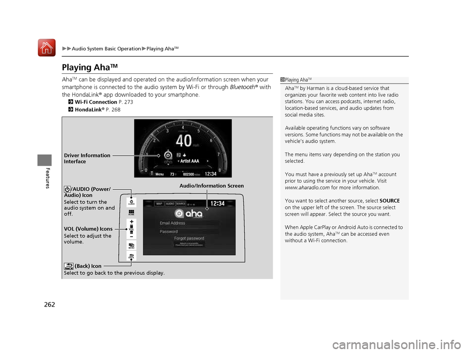 HONDA CIVIC COUPE 2016 10.G Owners Manual 262
uuAudio System Basic OperationuPlaying AhaTM
Features
Playing Aha TM
Aha TM
can be displayed and operated on the audio/information screen when your
smartphone is connected to the audio system by HONDA CIVIC COUPE 2016 10.G Owners Manual 262
uuAudio System Basic OperationuPlaying AhaTM
Features
Playing Aha TM
Aha TM
can be displayed and operated on the audio/information screen when your
smartphone is connected to the audio system by