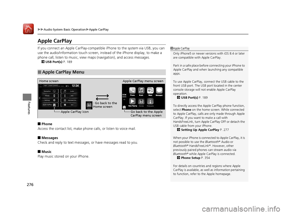 HONDA CIVIC COUPE 2016 10.G Owners Manual 276
uuAudio System Basic OperationuApple CarPlay
Features
Apple CarPlay
If you connect an Apple CarPlay-compatible iPhone to the system via USB, you can
use the audio/information touch screen, inst HONDA CIVIC COUPE 2016 10.G Owners Manual 276
uuAudio System Basic OperationuApple CarPlay
Features
Apple CarPlay
If you connect an Apple CarPlay-compatible iPhone to the system via USB, you can
use the audio/information touch screen, inst