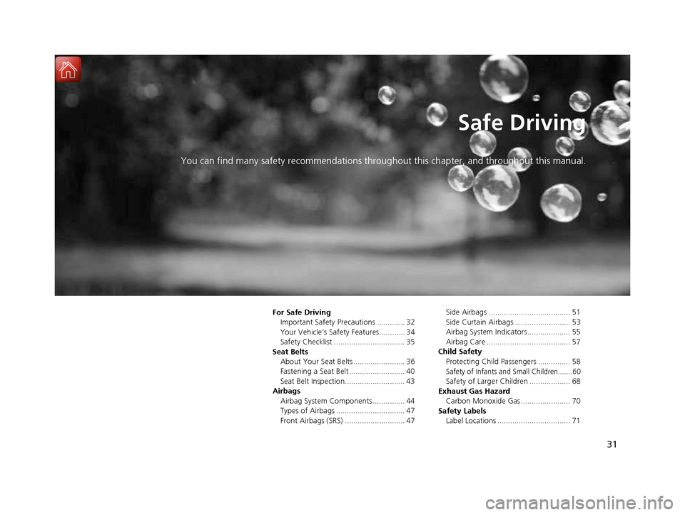 HONDA CIVIC COUPE 2016 10.G Owners Manual 31
Safe Driving
You can find many safety recommendations throughout this chapter, and throughout this manual.
For Safe Driving Important Safety Precautions ............. 32
Your Vehicle’s Safety Fe HONDA CIVIC COUPE 2016 10.G Owners Manual 31
Safe Driving
You can find many safety recommendations throughout this chapter, and throughout this manual.
For Safe Driving Important Safety Precautions ............. 32
Your Vehicle’s Safety Fe