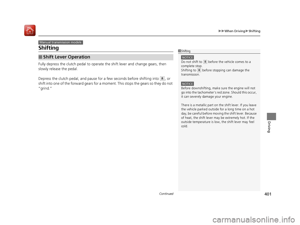 HONDA CIVIC COUPE 2016 10.G Owners Manual 401
uuWhen DrivinguShifting
Continued
Driving
Shifting
Fully depress the clutch pedal to operate the shift lever and change gears, then
slowly release the pedal.
Depress the clutch pedal, and paus HONDA CIVIC COUPE 2016 10.G Owners Manual 401
uuWhen DrivinguShifting
Continued
Driving
Shifting
Fully depress the clutch pedal to operate the shift lever and change gears, then
slowly release the pedal.
Depress the clutch pedal, and paus