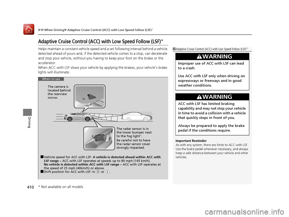 HONDA CIVIC COUPE 2016 10.G Owners Manual 410
uuWhen DrivinguAdaptive Cruise Control (ACC) with Low Speed Follow (LSF)*
Driving
Adaptive Cruise Control (ACC) with Low Speed Follow (LSF)*
Helps maintain a constant vehicle speed an
d a set foll HONDA CIVIC COUPE 2016 10.G Owners Manual 410
uuWhen DrivinguAdaptive Cruise Control (ACC) with Low Speed Follow (LSF)*
Driving
Adaptive Cruise Control (ACC) with Low Speed Follow (LSF)*
Helps maintain a constant vehicle speed an
d a set foll