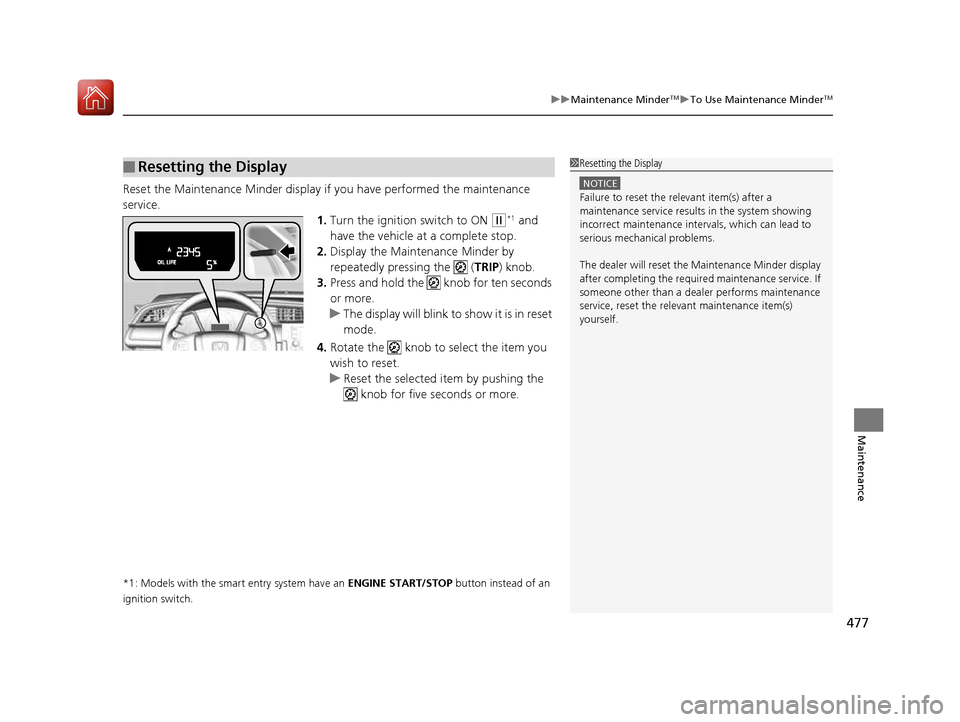 HONDA CIVIC COUPE 2016 10.G Owners Manual 477
uuMaintenance MinderTMuTo Use Maintenance Minder TM
Maintenance
Reset the Maintenance Minder display if you have performed the maintenance
service.
1.Turn the ignition switch to ON
(w *1
and
HONDA CIVIC COUPE 2016 10.G Owners Manual 477
uuMaintenance MinderTMuTo Use Maintenance Minder TM
Maintenance
Reset the Maintenance Minder display if you have performed the maintenance
service.
1.Turn the ignition switch to ON
(w *1
and