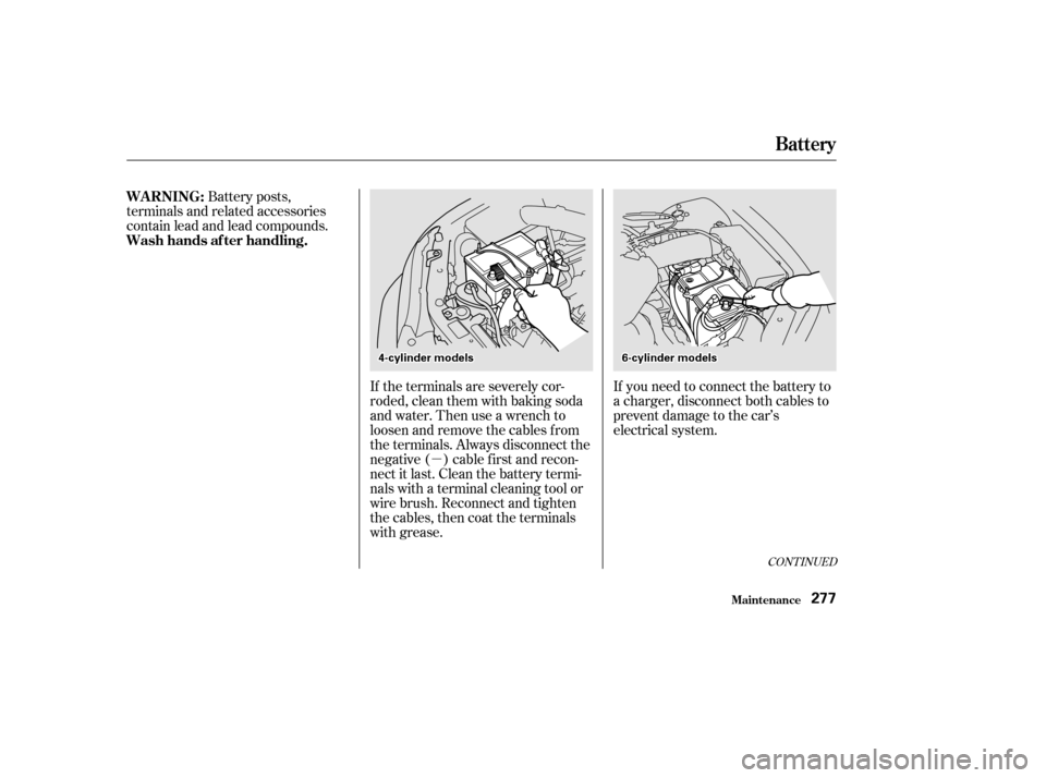HONDA CIVIC HATCHBACK 2002 7.G Owners Manual µIf you need to connect the battery to 
a charger, disconnect both cables to
prevent damage to the car’s
electrical system.
If the terminals are severely cor-
roded, clean them with baking soda
an
