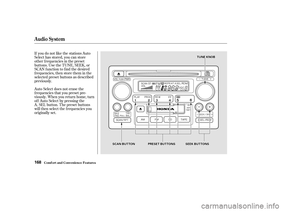 HONDA CIVIC HATCHBACK 2002 7.G Owners Manual If you do not like the stations Auto 
Select has stored, you can store
other f requencies in the preset
buttons. Use the TUNE, SEEK, or
SCAN f unction to f ind the desired
f requencies, then store the
