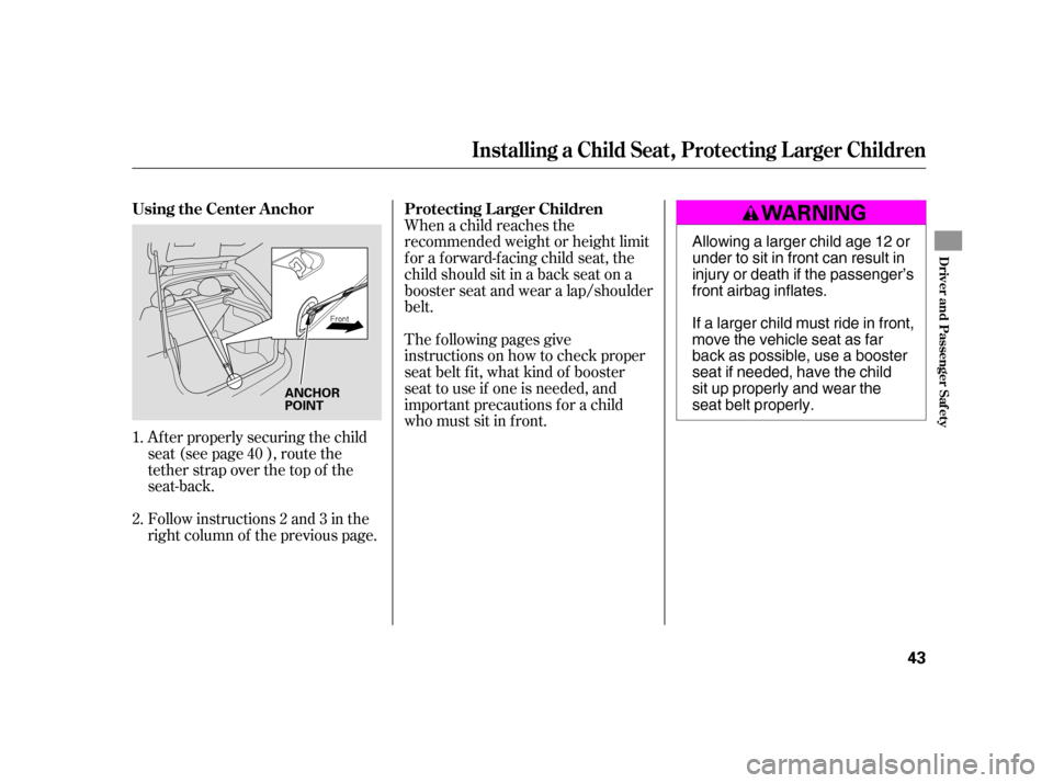HONDA CIVIC HATCHBACK 2005 7.G Owners Manual When a child reaches the 
recommended weight or height limit
for a forward-facing child seat, the
child should sit in a back seat on a
booster seat and wear a lap/shoulder
belt.
Af ter properly securi