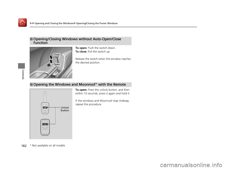 HONDA CIVIC HATCHBACK 2017 10.G Owners Manual 162
uuOpening and Closing the Windows uOpening/Closing th e Power Windows
Controls
To open: Push the switch down.
To close:  Pull the switch up.
Release the switch when  the window reaches 
the desire