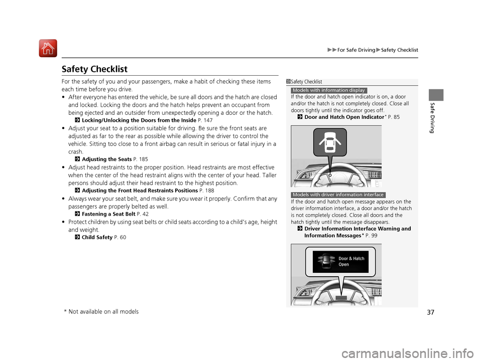HONDA CIVIC HATCHBACK 2017 10.G Owners Manual 37
uuFor Safe Driving uSafety Checklist
Safe Driving
Safety Checklist
For the safety of you and your passengers, make a habit of checking these items
each time before you drive.
• After everyone ha HONDA CIVIC HATCHBACK 2017 10.G Owners Manual 37
uuFor Safe Driving uSafety Checklist
Safe Driving
Safety Checklist
For the safety of you and your passengers, make a habit of checking these items
each time before you drive.
• After everyone ha