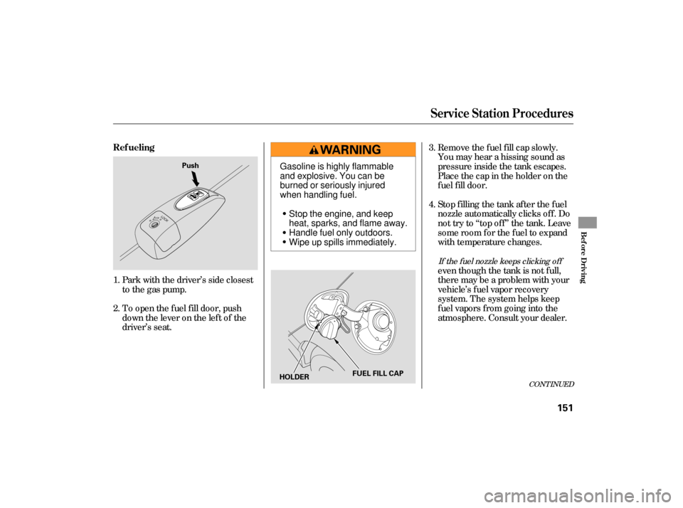 HONDA CIVIC HYBRID 2006 8.G Owners Manual Park with the driver’s side closest
to the gas pump.even though the tank is not f ull,
there may be a problem with your
vehicle’s fuel vapor recovery
system. The system helps keep
f uel vapors f r HONDA CIVIC HYBRID 2006 8.G Owners Manual Park with the driver’s side closest
to the gas pump.even though the tank is not f ull,
there may be a problem with your
vehicle’s fuel vapor recovery
system. The system helps keep
f uel vapors f r