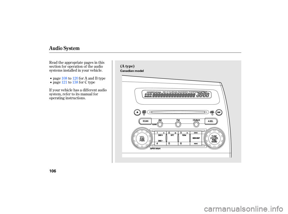 HONDA CIVIC HYBRID 2007 8.G Owners Manual Read the appropriate  pages in this
section  for operation  of the  audio
systems  installed  in your  vehicle.
page to for A and B type
page to for C type
If your vehicle has a dif f erent audio
syst