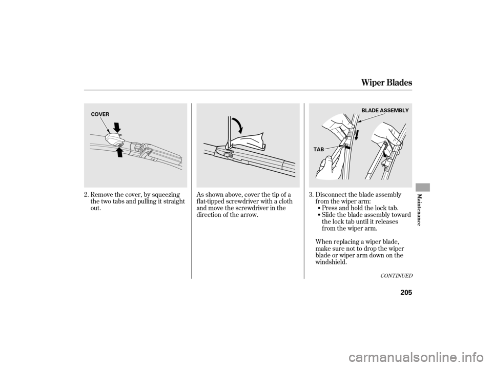 HONDA CIVIC HYBRID 2007 8.G Owners Manual CONT INUED
Remove the cover, by squeezing
the two tabs and pulling it straight
out.As shown above, cover the tip of a
f lat-tipped screwdriver with a cloth
and move the screwdriver in the
direction of