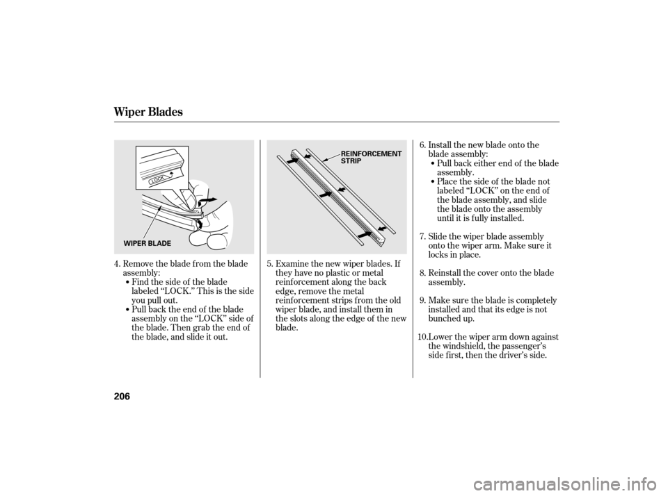 HONDA CIVIC HYBRID 2007 8.G Owners Manual Remove the blade from the blade
assembly:Findthesideof theblade
labeled ‘‘LOCK.’’ This is the side
you pull out.
Pull back the end of the blade
assembly on the ‘‘LOCK’’ side of
theblad