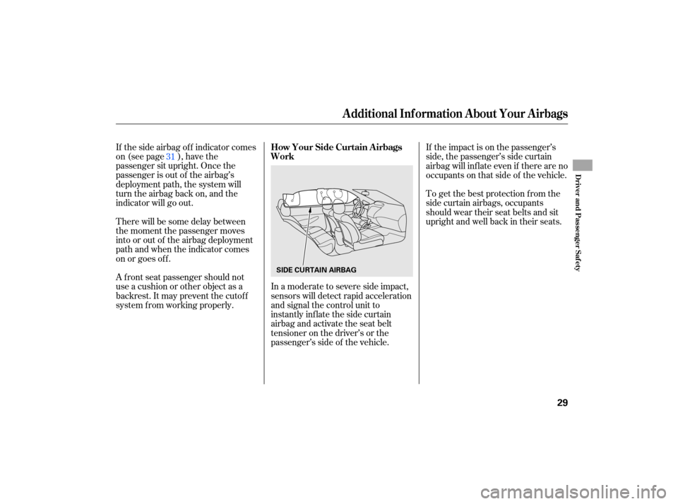 HONDA CIVIC HYBRID 2007 8.G Owners Manual If the side airbag off indicator comes
on (see page ), have the
passenger sit upright. Once the
passenger is out of the airbag’s
deployment path, the system will
turn the airbag back on, and HONDA CIVIC HYBRID 2007 8.G Owners Manual If the side airbag off indicator comes
on (see page ), have the
passenger sit upright. Once the
passenger is out of the airbag’s
deployment path, the system will
turn the airbag back on, and