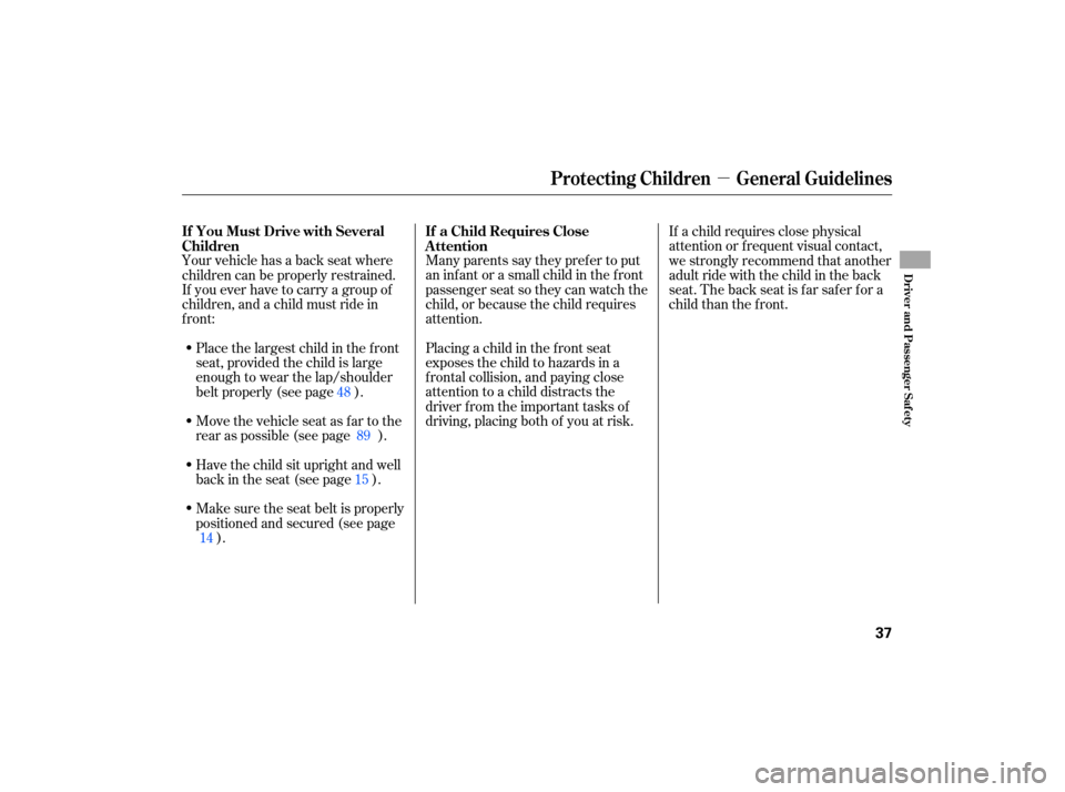 HONDA CIVIC HYBRID 2007 8.G Owners Manual µ
Many parents  say they  prefer  to put
an  infant  or a small  child in the  front
passenger  seat so they  can watch  the
child,  or because  the child  requires
attention.
Placing  a child  in t