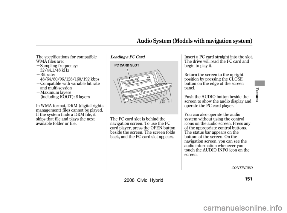 HONDA CIVIC HYBRID 2008 8.G Owners Manual µ
µ
µ
µ
CONT INUED
Compatible with variable bit rate
and multi-session
Maximum layers
(including ROOT): 8 layers
In WMA f ormat, DRM (digital rights
management) f iles cannot be played.
If HONDA CIVIC HYBRID 2008 8.G Owners Manual µ
µ
µ
µ
CONT INUED
Compatible with variable bit rate
and multi-session
Maximum layers
(including ROOT): 8 layers
In WMA f ormat, DRM (digital rights
management) f iles cannot be played.
If