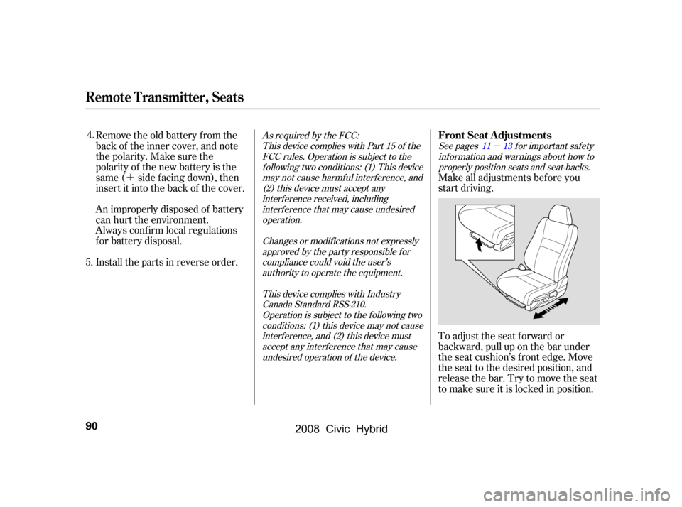 HONDA CIVIC HYBRID 2008 8.G Owners Manual µ
´To adjust the seat f orward or
backward, pull up on the bar under
the seat cushion’s f ront edge. Move
the seat to the desired position, and
releasethebar.Trytomovetheseat
to make sure it is HONDA CIVIC HYBRID 2008 8.G Owners Manual µ
´To adjust the seat f orward or
backward, pull up on the bar under
the seat cushion’s f ront edge. Move
the seat to the desired position, and
releasethebar.Trytomovetheseat
to make sure it is