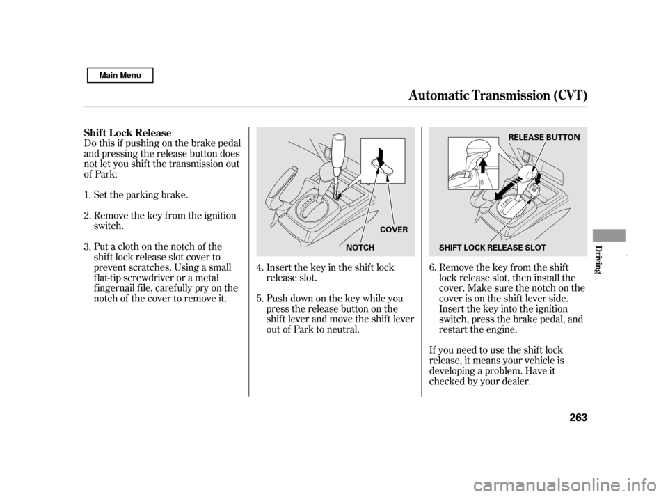 HONDA CIVIC HYBRID 2011 8.G Owners Manual Remove the key from the ignition
switch.
Set the parking brake.
If you need to use the shif t lock
release, it means your vehicle is
developing a problem. Have it
checked by your dealer.
Do this if p HONDA CIVIC HYBRID 2011 8.G Owners Manual Remove the key from the ignition
switch.
Set the parking brake.
If you need to use the shif t lock
release, it means your vehicle is
developing a problem. Have it
checked by your dealer.
Do this if p
