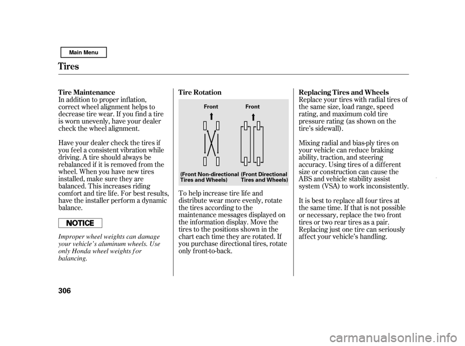 HONDA CIVIC HYBRID 2011 8.G Owners Manual Replace your tires with radial tires of 
the same size, load range, speed
rating, and maximum cold tire
pressure rating (as shown on the
tire’s sidewall).
To help increase tire lif e and
distribute 