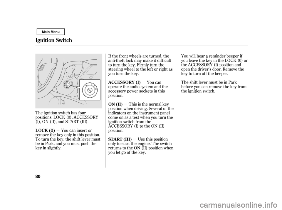 HONDA CIVIC HYBRID 2011 8.G Owners Manual µµ
µ
µ
The ignition switch has f our 
positions: LOCK (0), ACCESSORY
(I), ON (II), and START (III). You will hear a reminder beeper if
you leave the key in the LOCK (0) or
the ACCESSORY (I) po