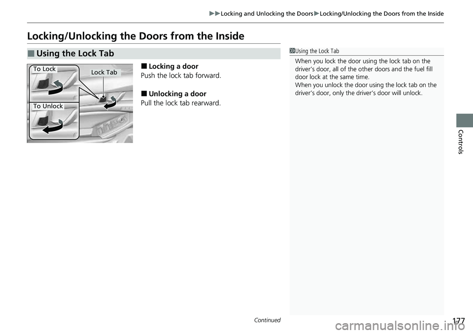 HONDA ACCORD 2022  Owners Manual 177
uuLocking and Unlocking the Doors uLocking/Unlocking the Doors from the Inside
Continued
Controls
Locking/Unlocking the Doors from the Inside
■Locking a door
Push the lock tab forward.
■Unlock