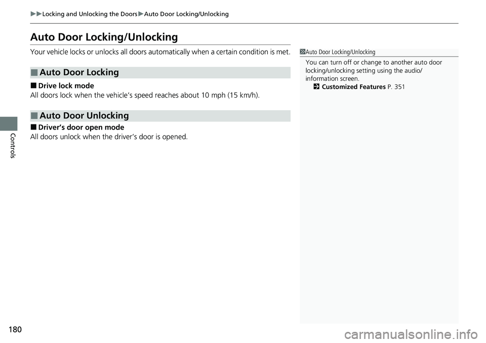 HONDA ACCORD 2022  Owners Manual 180
uuLocking and Unlocking the Doors uAuto Door Locking/Unlocking
Controls
Auto Door Locking/Unlocking
Your vehicle locks or unlocks all doors auto matically when a certain condition is met.
■Drive