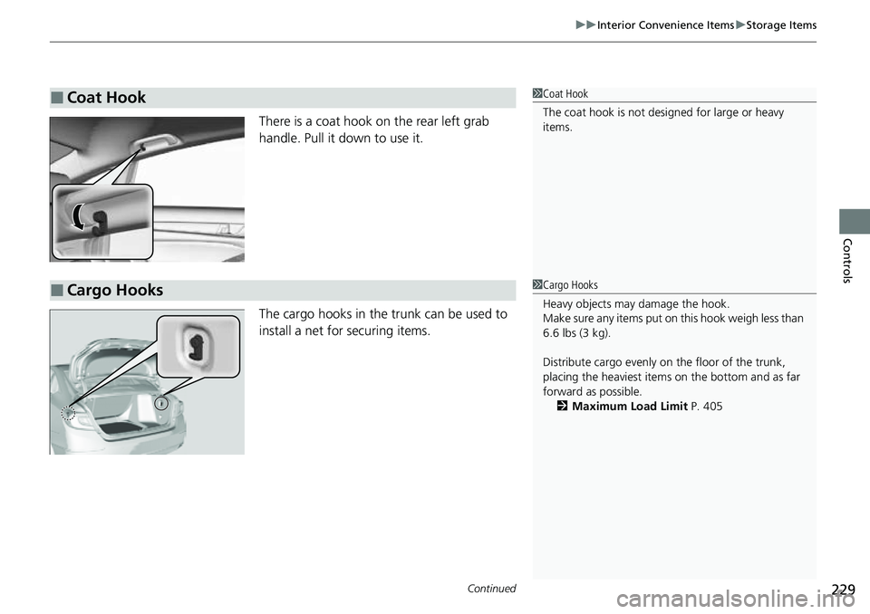 HONDA ACCORD 2022  Owners Manual Continued229
uuInterior Convenience Items uStorage Items
Controls
There is a coat hook on the rear left grab 
handle. Pull it down to use it.
The cargo hooks in the trunk can be used to 
install a net