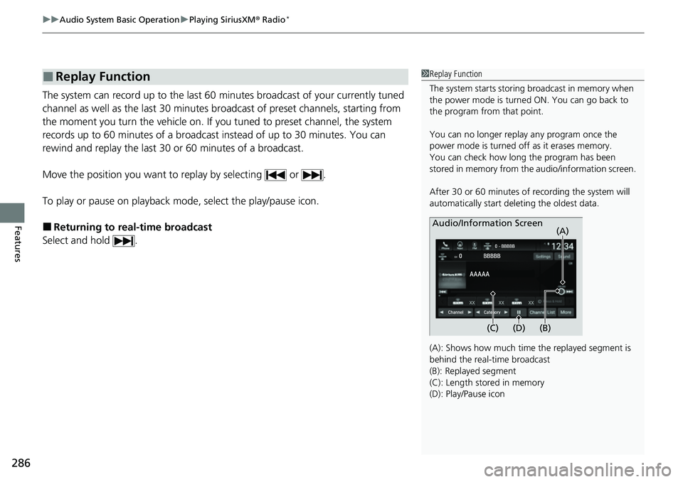 HONDA ACCORD 2022  Owners Manual uuAudio System Basic Operation uPlaying SiriusXM ® Radio*
286
Features
The system can record up to the last 60 minutes broadcast of your currently tuned 
channel as well as the last 30 minutes br oad