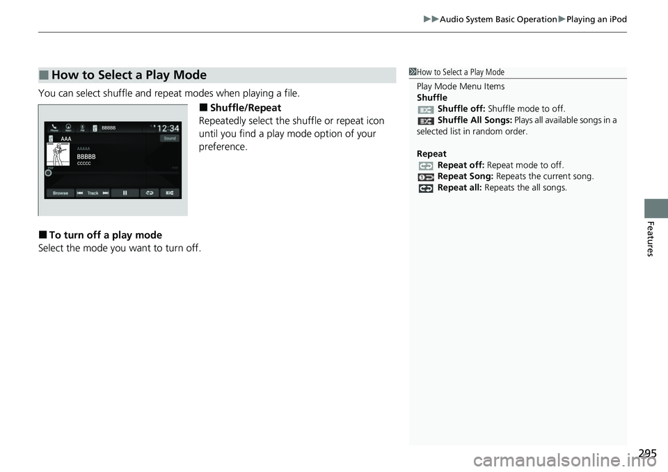 HONDA ACCORD 2022  Owners Manual 295
uuAudio System Basic Operation uPlaying an iPod
Features
You can select shuffle and repeat modes when playing a file.
■Shuffle/Repeat
Repeatedly select the shuffle or repeat icon 
until you find
